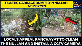 Garbage dumped in nullah at Merces. Locals appeal p'yat to clean the nullah & install a CCTV camera