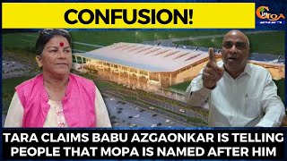 Tara claims Babu Azgaonkar is telling people that Mopa is named after him