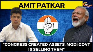 Cong created assets, Modi Govt is selling them- Amit Patkar