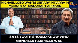 Michael wants library in Parra in memory of Manohar Parrikar. Youth should know who Parrikar was