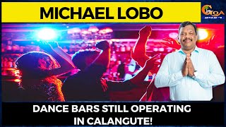 Dance bars still operating in Calangute! Michael Lobo meets DGP, demands action