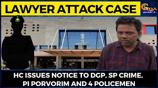 #LawyerAttackCase| HC Issues notice to DGP, SP Crime, PI Porvorim and 4 policemen