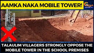 Aamka Naka Mobile Tower! Talaulim Villagers strongly oppose the mobile tower in the school premises
