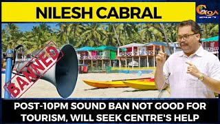 Post-10pm sound ban not good for tourism, will seek Centre's help: Nilesh Cabral