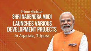 PM Shri Narendra Modi launches various development projects in Agartala, Tripura