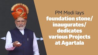 PM Modi lays foundation stone/ inaugurates/ dedicates various Projects at Agartala | PMO