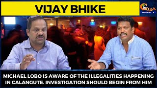 Michael Lobo is aware of the illegalities happening in Calangute: Vijay Bhike