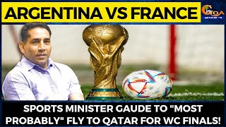 Sports Minister Gaude to "Most Probably" fly to Qatar for WC Finals!