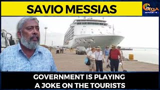 Government is playing a joke on the tourists: Savio Messias