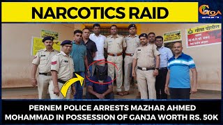 #NarcoticsRaid Pernem police arrests Mazhar Ahmed Mohammad in possession of Ganja worth Rs. 50K