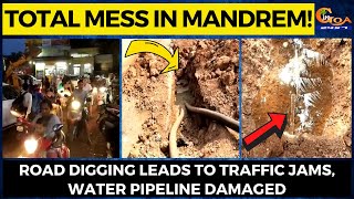 Total Mess in Mandrem! Road digging leads to traffic jams, water pipeline damaged