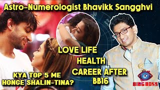 Bigg Boss 16 | Astro-Numerologist Bhavikk Sangghvi On Shalin And Tina TOP 5? | Career, Love Life