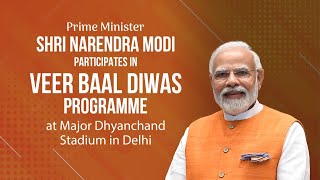 PM Narendra Modi participates in 'Veer Baal Diwas' programme at Major Dhyanchand Stadium in Delhi