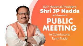 BJP National President Shri JP Nadda addresses public meeting in Coimbatore, Tamil Nadu
