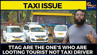 #TaxiIssue- TTAG are the one's who are looting tourist not taxi driver: Mogambo