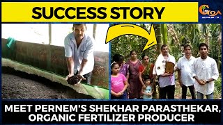 #SuccessStory! Meet Pernem's Shekhar Parasthekar, Organic Fertilizer Producer