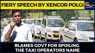 Fiery speech by Xencor Polgi. Blames Govt for spoiling the taxi operators name