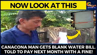 Now look at this, Canacona man gets blank water bill. Told to pay next month with a fine!