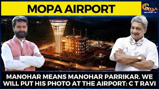 Manohar means Manohar Parrikar. We will put his photo at the airport: C T Ravi