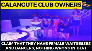 Calangute club owners claim they are doing legal business.