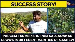 #SuccessStory! Parcem farmer Shriram Salgaonkar grows 14 different varities of cashew