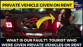 Tourist who were given private vehicles on rent ask the Government what is their fault!