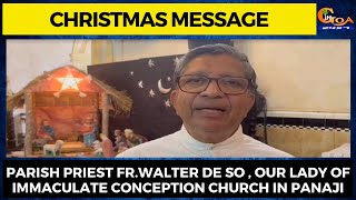 Christmas message: Parish priest Fr.Walter De So ,Our Lady of Immaculate Conception Church in Panaji