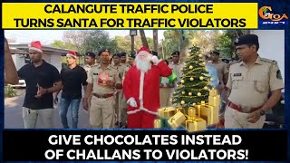 Calangute Traffic Police turns Santa for traffic violators. Give chocolates instead of challans!