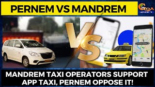 It's Pernem Vs Mandrem over app based taxi.Mandrem taxi operators support app taxi,Pernem oppose it!
