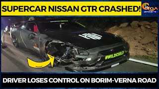Supercar Nissan GTR crashed! Driver loses control on Borim-Verna road