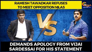 Ramesh Tawadkar refuses to meet opp MLAs. Demands apology from Vijai Sardessai for his statement