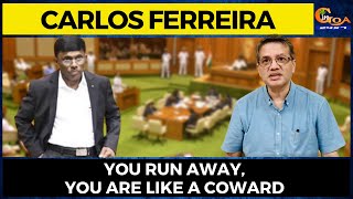 You run away, you are like a coward : Adv Carlos Ferreira