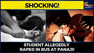 Law & Order collapsed in Goa? Student raped in bus at Panaji!