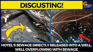 #Disgusting! Hotel's sewage directly released into a well, Well overflowing with sewage