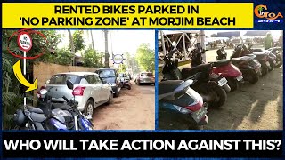 Rented bikes parked in 'No parking Zone' at Morjim Beach. Who will take action against this?