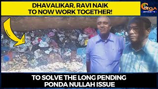 Dhavalikar, Ravi Naik to now work together! To solve the long pending Ponda nullah issue