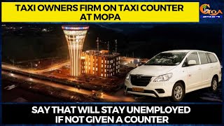 Taxi owners firm on taxi counter at Mopa, Say that will stay unemployed if not given a counter
