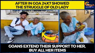 Thank you Goa You guys are awesome! After we showed the struggle of a 60+ year old lady for survival