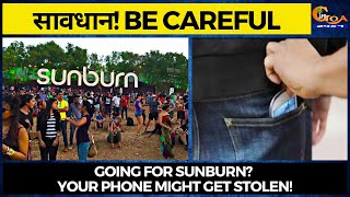 #सावधान! Be careful. Going for Sunburn? Your phone might get stolen!
