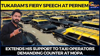 Tukaram’s Fiery Speech at Pernem. Extends his support to taxi operators demanding counter at Mopa