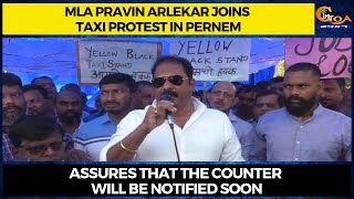 MLA Pravin Arlekar joins taxi protest in Pernem. Assures that the counter will be notified soon