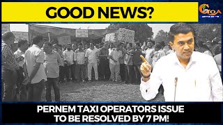 #GoodNews? Pernem taxi operators issue to be resolved by 7 pm!