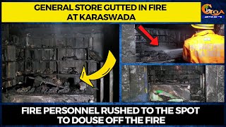 General store gutted in fire at Karaswada. Fire personnel rushed to the spot to douse off the fire