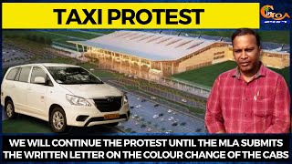 We will continue the protest until the MLA submits the written letter on colour change of the cabs