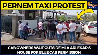 Pernem Taxi Protest | Cab owners wait outside MLA Arlekar’s house for Blue Cab permission