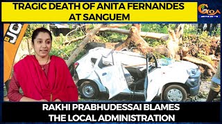 Tragic death of Anita Fernandes at Sanguem. Rakhi Prabhudessai blames the local administration