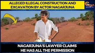 Alleged illegal construction by actor Nagarjuna. Nagarjuna's lawyer claims he has all the permission