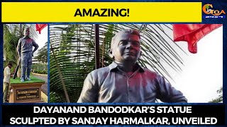 #Amazing! Dayanand Bandodkar’s statue sculpted by Sanjay Harmalkar, unveiled