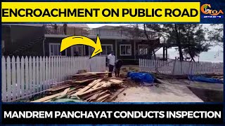 Encroachment on public road at Mandrem! Mandrem Panchayat conducts inspection