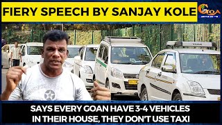 Fiery speech by Sanjay Kole, Says every Goan have 3-4 vehicles in their house, they don't use taxi
